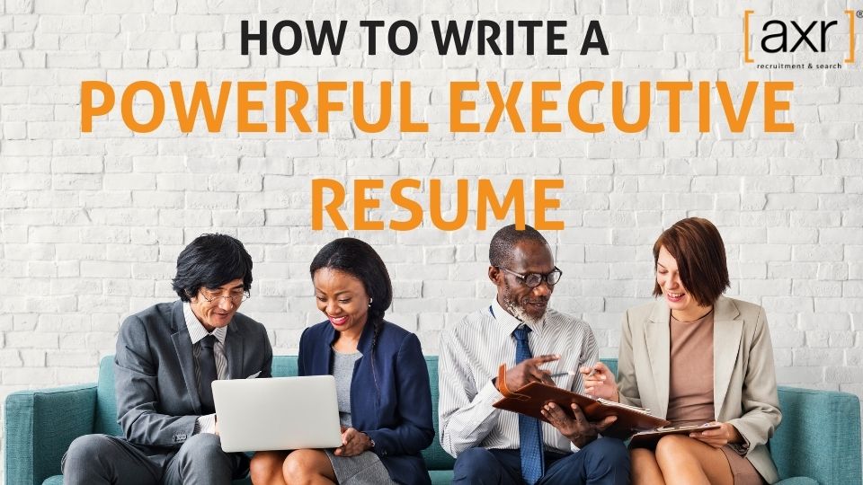 how to write a powerful resume -[axr] Recruitment & Search