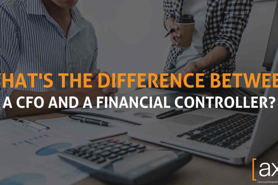 What is the difference between a CFO and financial controller? Chief financial officer AXR recruitment and search finance officers working