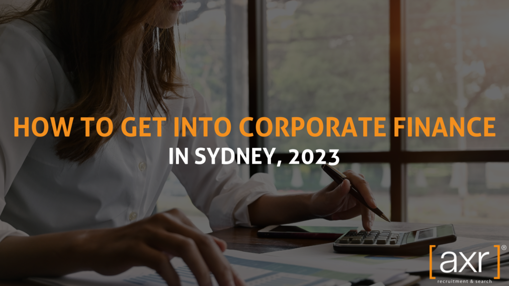 hot to get into corporate finance in sydney 2023 accounting and finance working [axr] recruitment and search