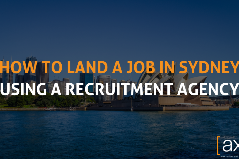 How To Land A Job In Sydney Using A Recruitment Agency