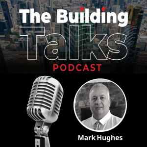 The Building Talks Podcast - Mark Hughes