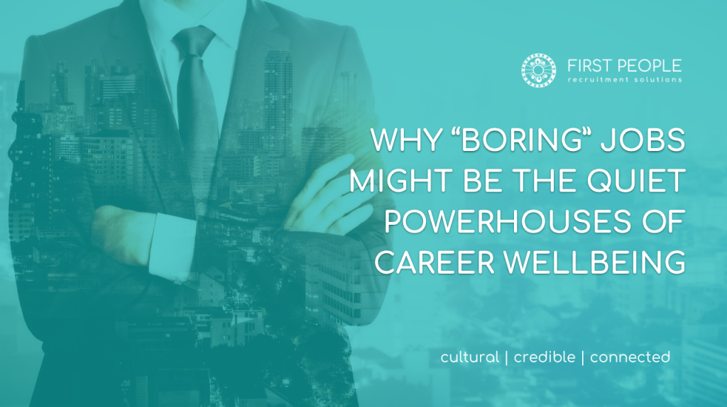 Why “Boring” Jobs Might Be the Quiet Powerhouses of Career Wellbeing