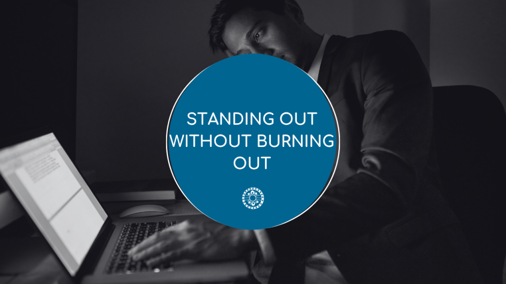 Standing Out Without Burning Out