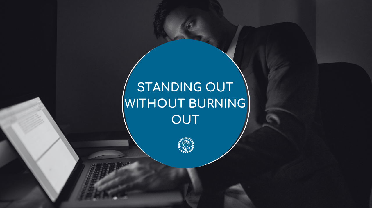 Standing Out Without Burning Out