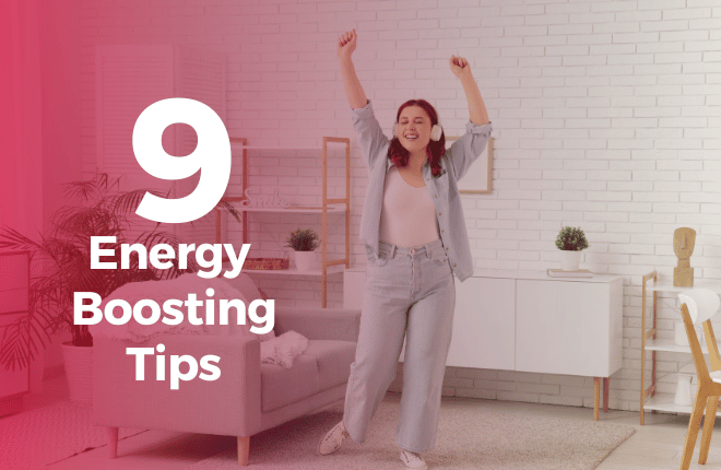 9 Energy boosting tips|9 Energy boosting tips|