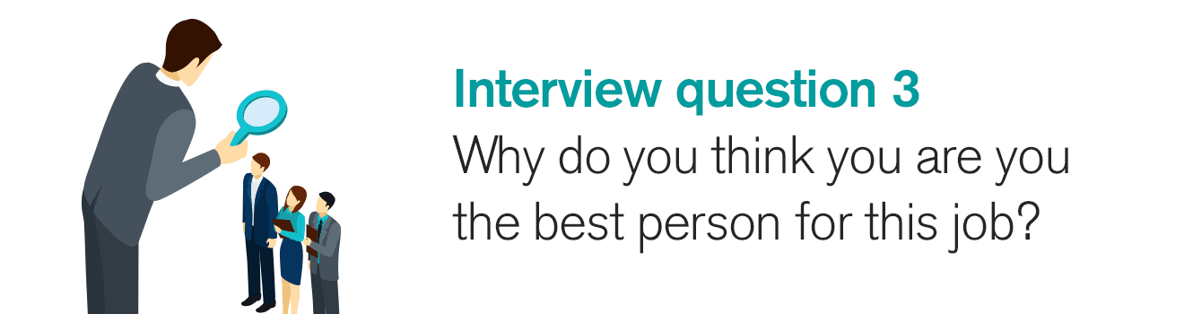 Interview question 3: Why do you think you are the best person for this job?
