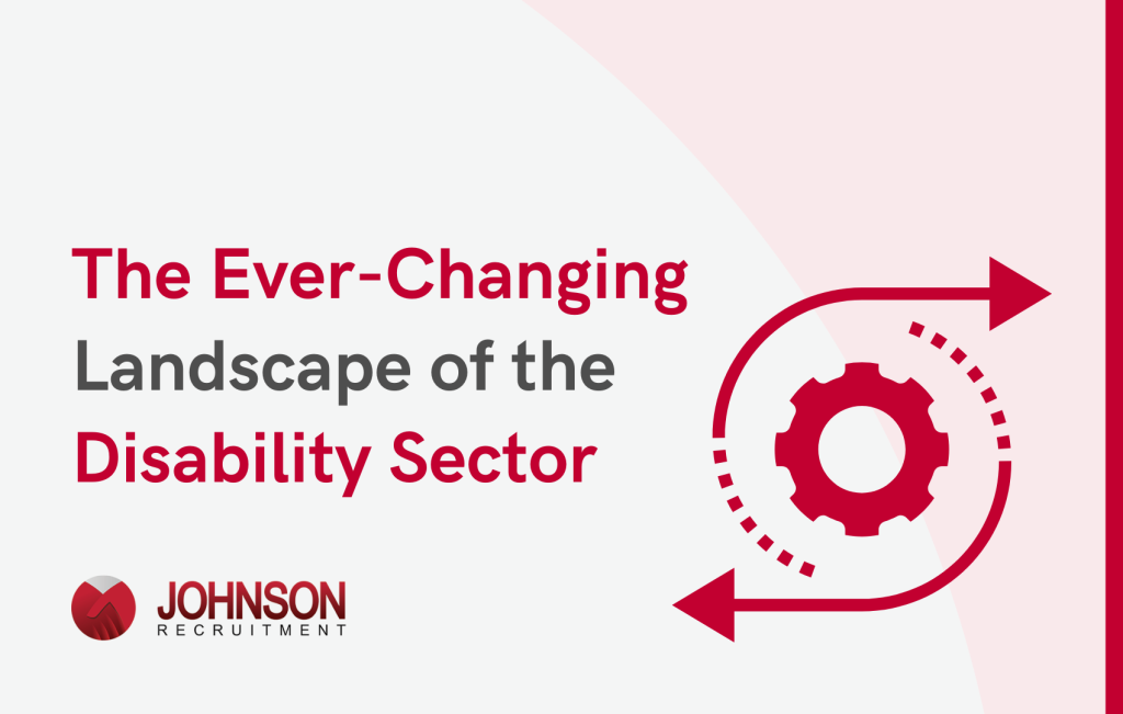 The ever-changing landscape of the disability sector