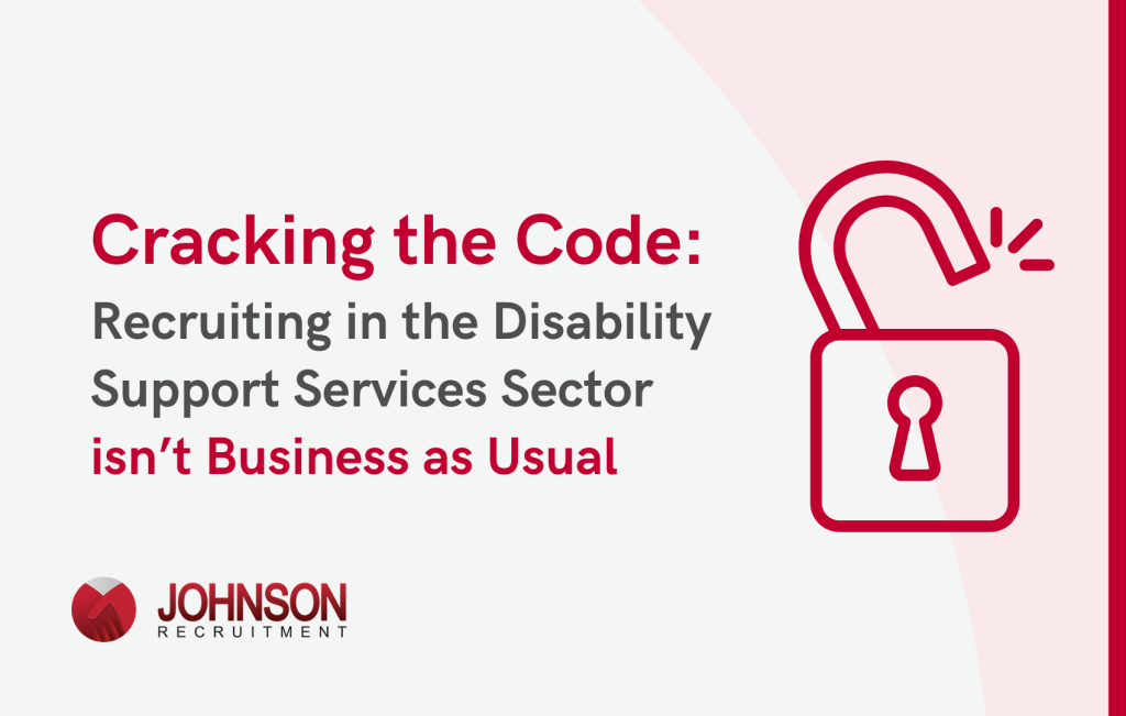 Cracking the Code: Recruiting in the Disability Support Services Sector isn’t Business as Usual