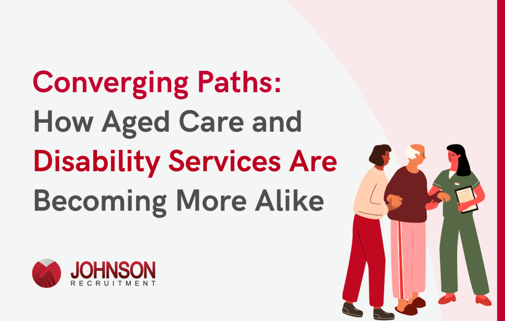 Converging Paths: How Aged Care and Disability Services Are Becoming More Alike