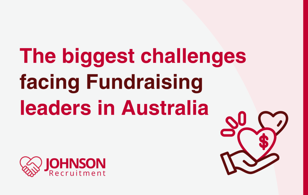 The biggest challenges facing Fundraising leaders in Australia with an icon of a hand holding two hearts and the Johnson Recruitment logo