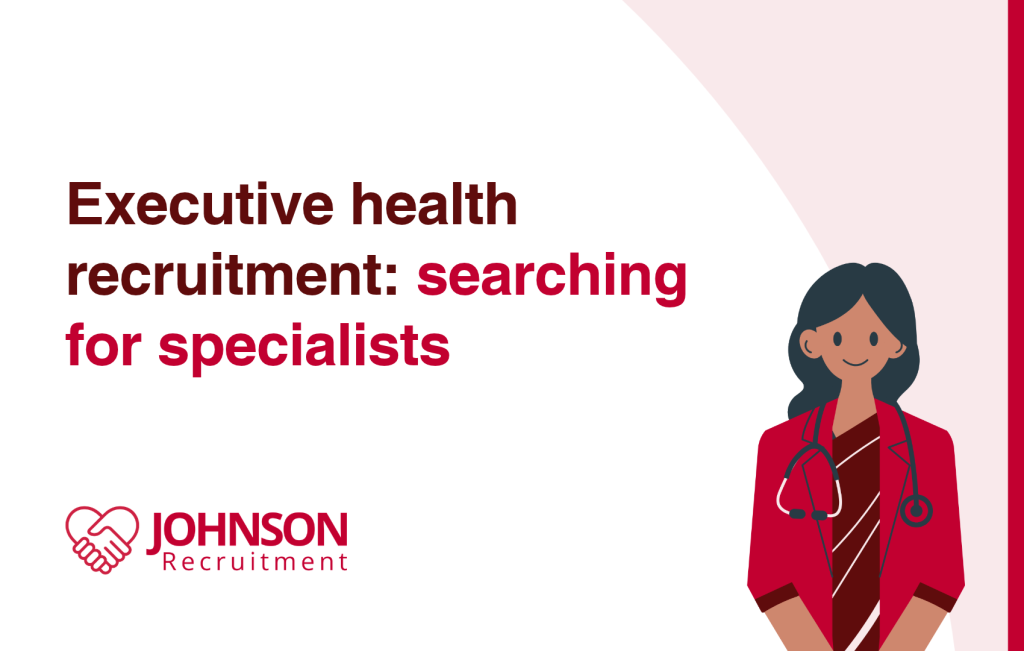 Executive health recruitment: searching for specialists