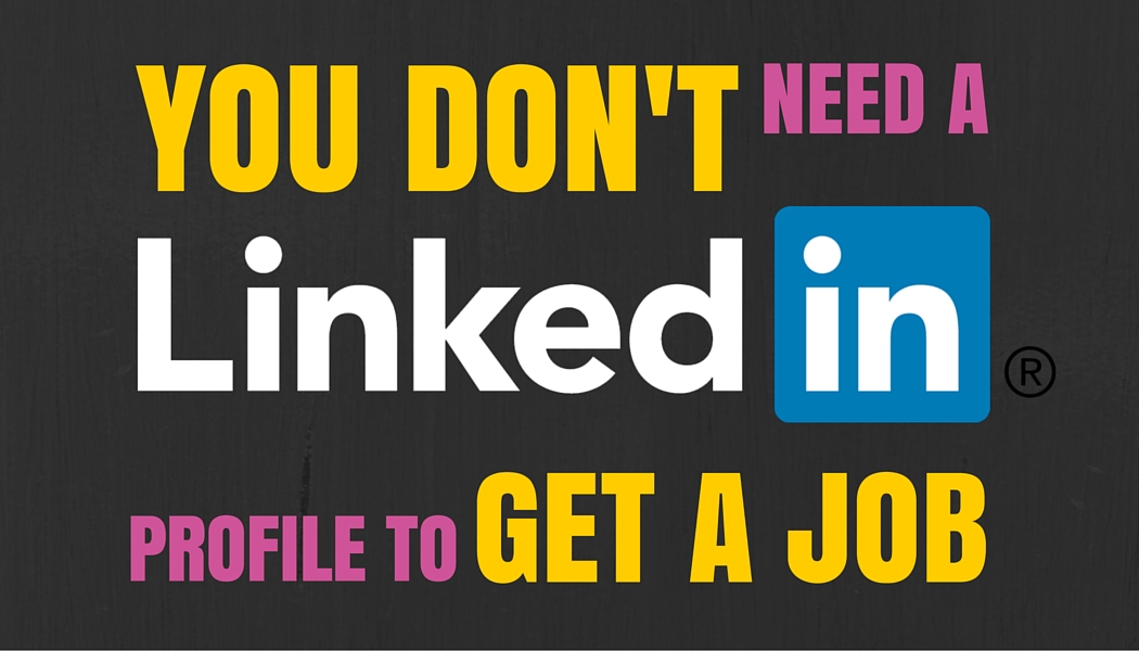 You don't need a LinkedIn profile to get a job image