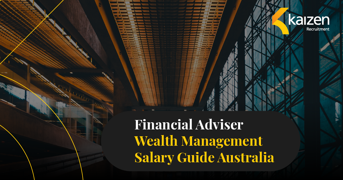 Financial Advisor Wealth Management Salary Guide - Kaizen Recruitment