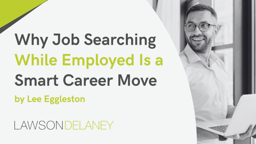 Why Job Searching Whilst Employed Is a Smart Career Move