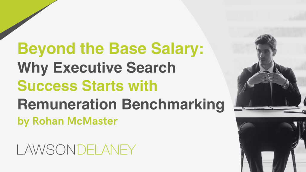 Beyond the Base Salary: Why Executive Search Success Starts with Remuneration Benchmarking