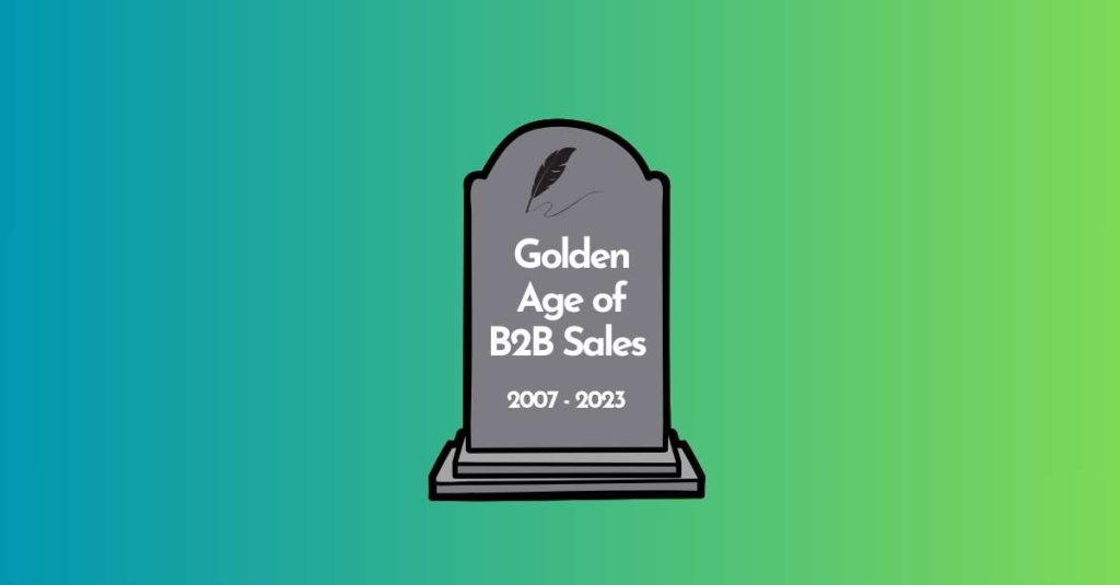 The Golden Age of B2B Sales is dead