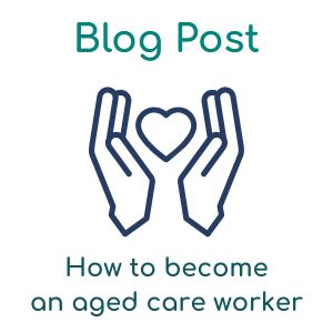 Blog Post (7) how to become an aged care worker
