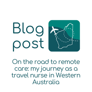 On the road to remote care: my journey as a travel nurse in Western Australia