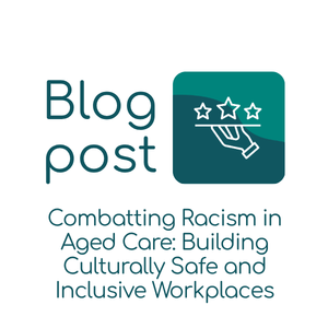 Sanctuary blog post_Combatting Racism in Aged Care Building Culturally Safe and Inclusive Workplaces