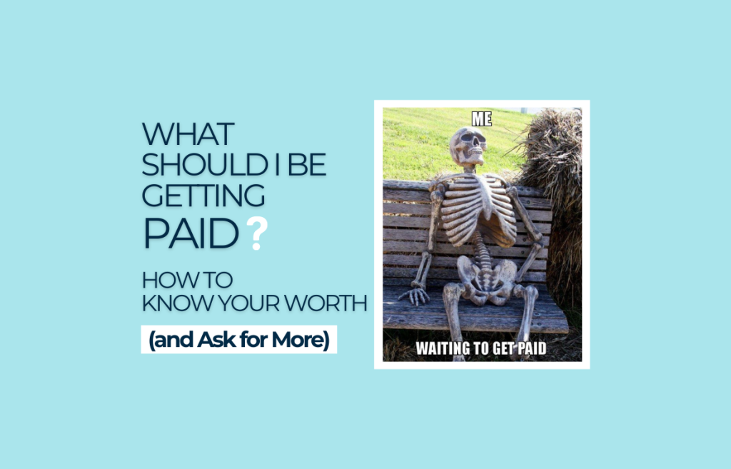 What Should I Be Getting Paid ? How to Know Your Worth (and Ask for more)