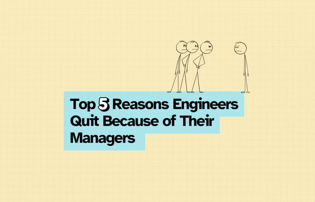 Top 5 Reasons Engineers Quit Because of Their Managers