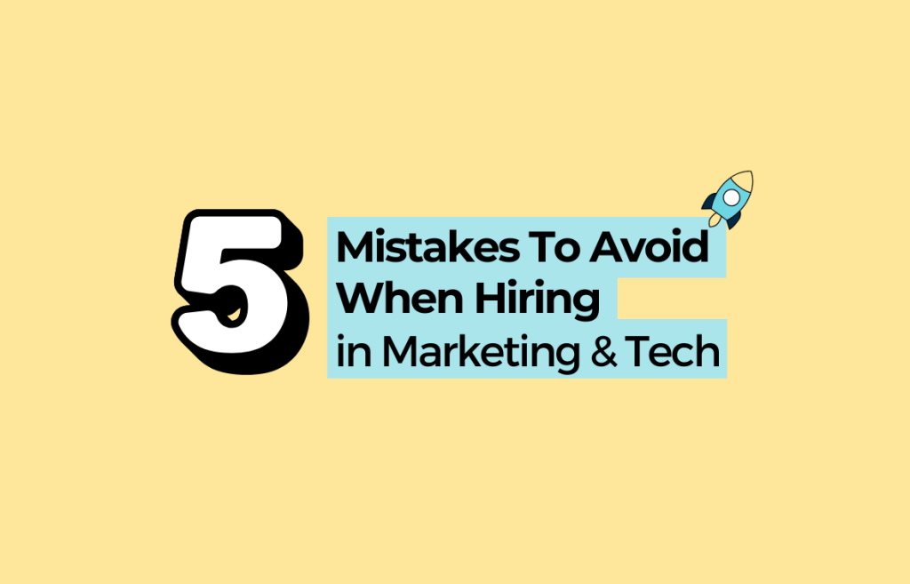 Top 5 Mistakes Hiring Managers Make When Trying to Attract Top Tech & Marketing Talent