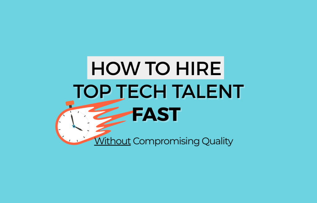 How to Hire Top Tech Talent Fast, Without Compromising Quality