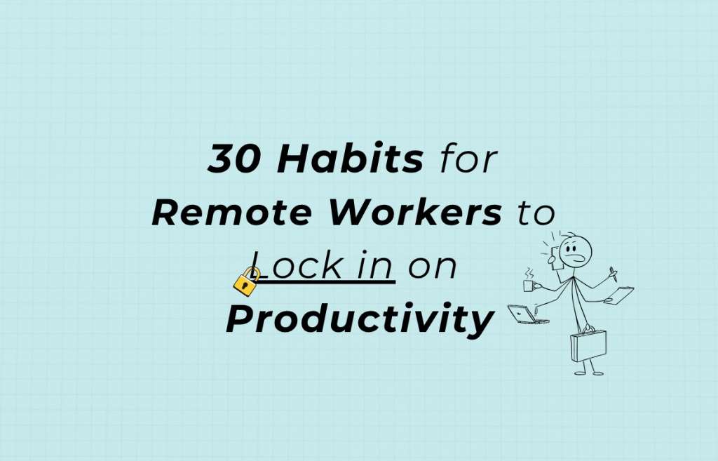 30 Habits for Remote Workers to Lock in on Productivity