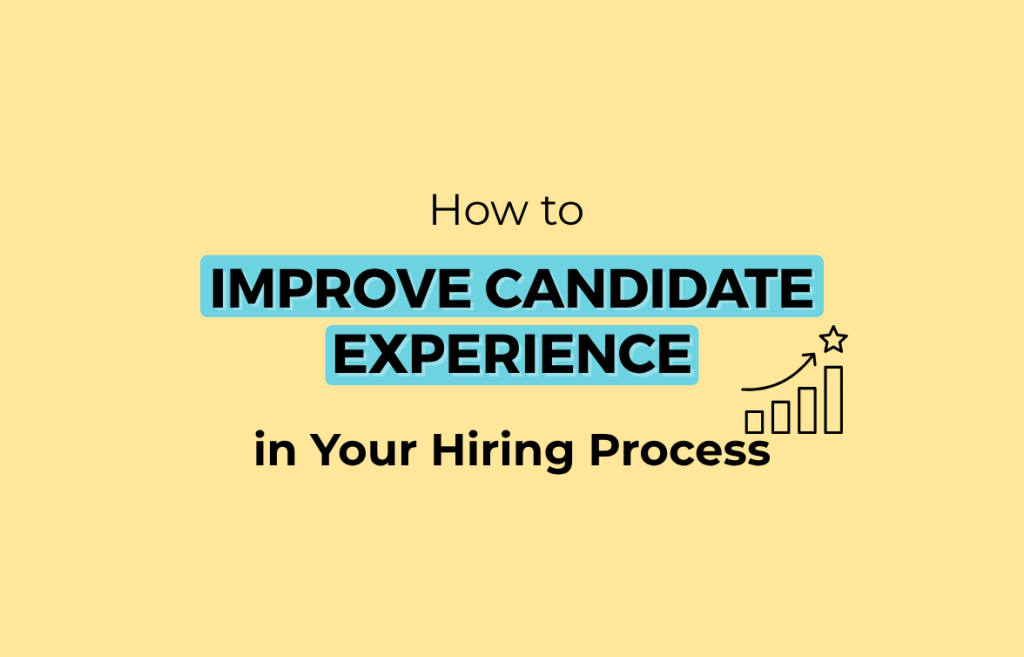 How to Improve Candidate Experience in Your Hiring Process