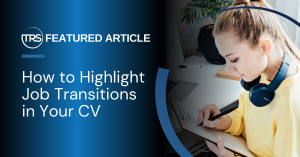 How to Highlight Job Transitions in Your CV