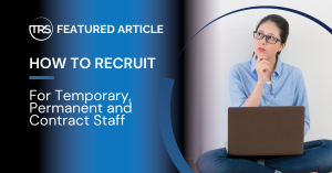 How to recruit for temporary perm and contract staff