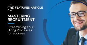 Mastering Recruitment: Streamlining Your Hiring Processes for Success