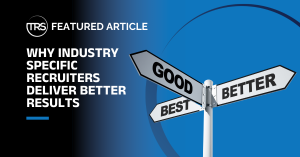WHY INDUSTRY SPECIFIC RECRUITERS DELIVER BETTER RESULTS