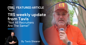 Tavis weekly update not all recruiters are the same