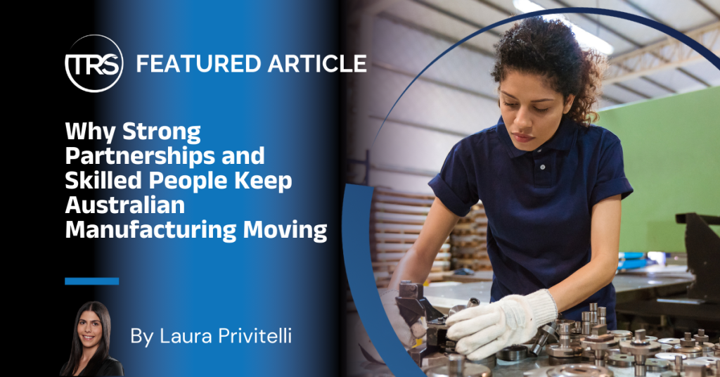 Why Strong Partnerships and Skilled People Keep Australian Manufacturing Moving