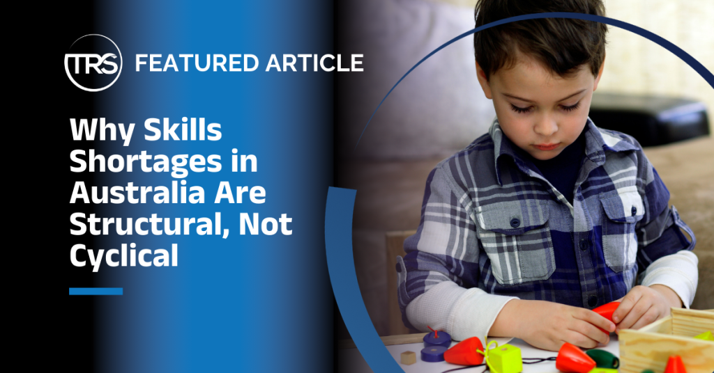Why Skills Shortages in Australia Are Structural, Not Cyclical