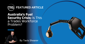 Australia Fuel Security Crisis Is This a Trades Workforce Problem