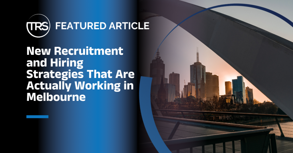 New Recruitment and Hiring Strategies That Are Actually Working in Melbourne