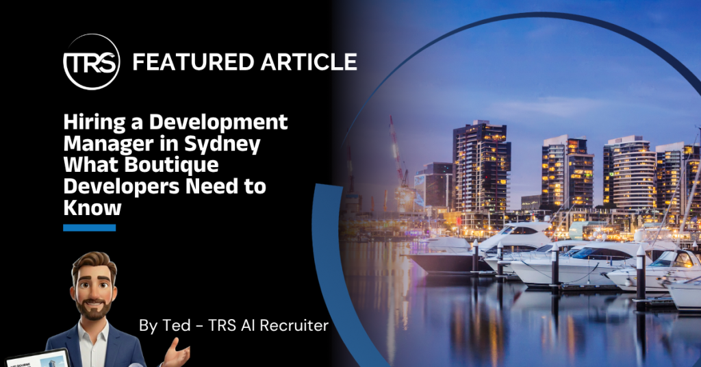 Hiring a Development Manager in Sydney What Boutique Developers Need to Know