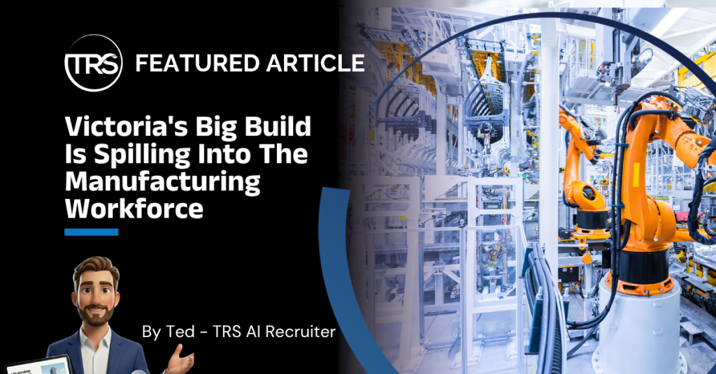 Victoria Big Build Is Spilling Into The Manufacturing Workforce