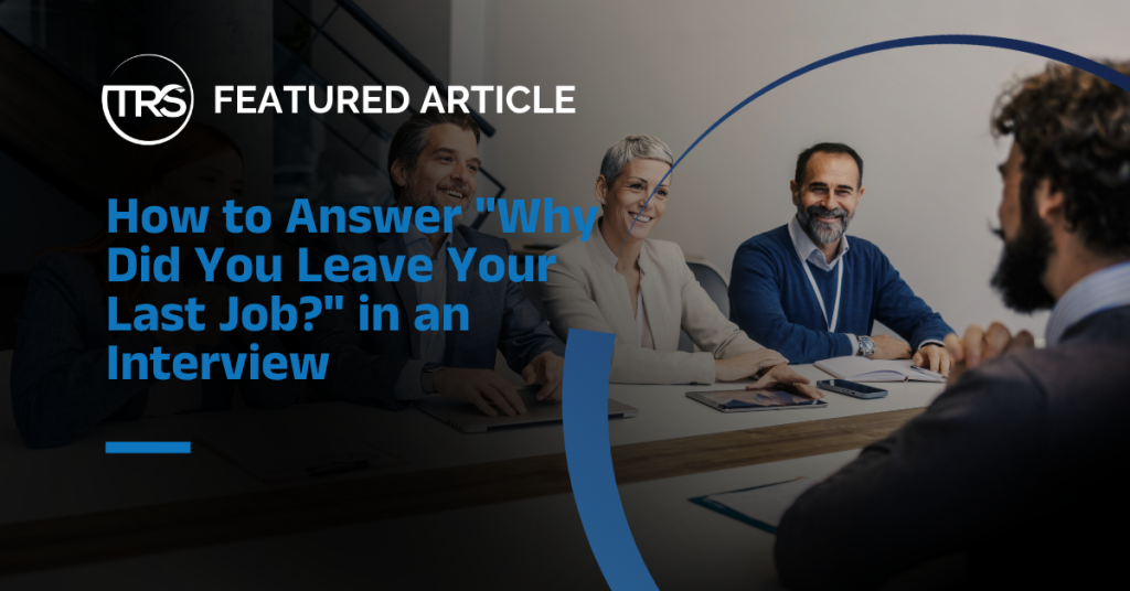 How to Answer Why Did You Leave Your Last Job | TRS